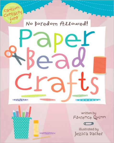No Boredom Allowed!: Paper Bead Crafts