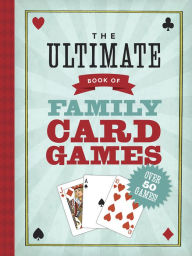 Title: The Ultimate Book of Family Card Games, Author: Oliver Ho