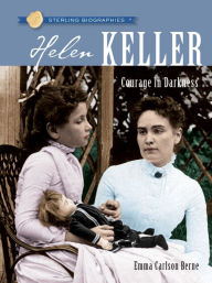 Title: Sterling Biographies®: Helen Keller: Courage in Darkness, Author: Emma Carlson Berne