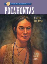 Title: Pocahontas: A Life in Two Worlds (Sterling Biographies Series), Author: Victoria Garrett Jones