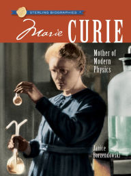 Title: Sterling Biographies®: Marie Curie: Mother of Modern Physics, Author: Janice Borzendowski