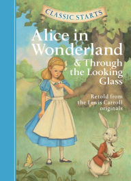 Title: Alice in Wonderland and Through the Looking-Glass (Classic Starts Series), Author: Lewis Carroll