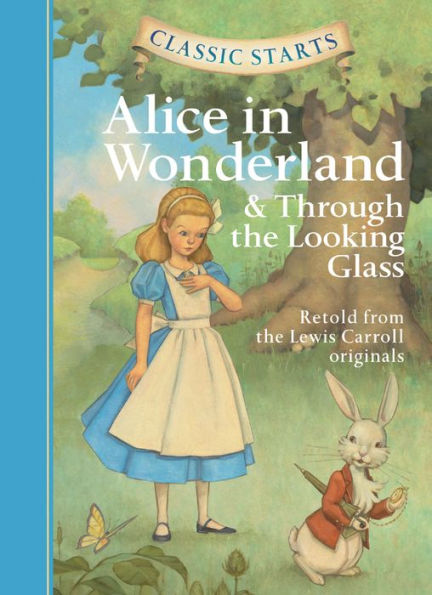 Alice in Wonderland and Through the Looking-Glass (Classic Starts Series)