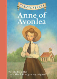 Title: Anne of Avonlea (Classic Starts Series), Author: Lucy Maud Montgomery