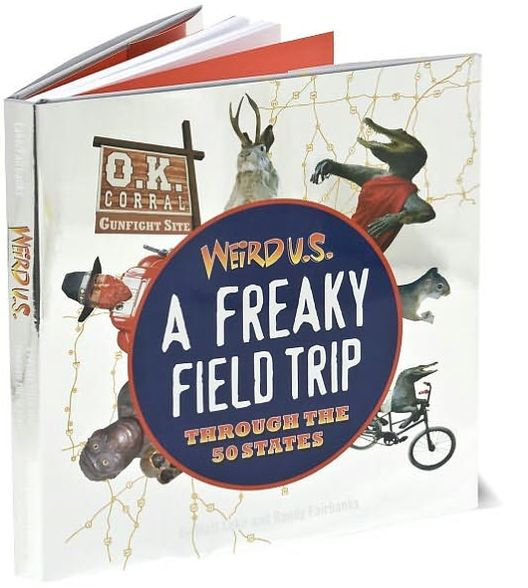 Weird U.S.: A Freaky Field Trip Through the 50 States
