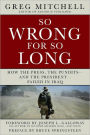 So Wrong for So Long: How the Press, the Pundits--and the President--Failed on Iraq