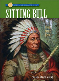 Title: Sitting Bull: Great Sioux Hero (Sterling Biographies Series), Author: George Edward Stanley