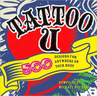 Title: Tattoo U: 500 Designs for Anywhere on Your Body, Author: Michael Rivilis