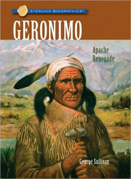 Title: Geronimo: Apache Renegade (Sterling Biographies Series), Author: George Sullivan