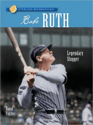 Title: Babe Ruth: Legendary Slugger (Sterling Biographies Series), Author: David Fischer