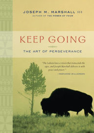 Title: Keep Going: The Art of Perseverance, Author: Joseph M. Marshall