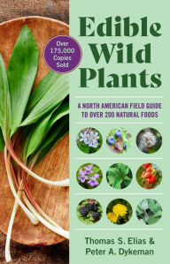 Title: Edible Wild Plants: A North American Field Guide to Over 200 Natural Foods, Author: Thomas Elias
