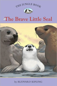 Title: The Brave Little Seal (The Jungle Book Series #6), Author: Rudyard Kipling