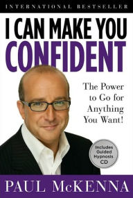 Title: I Can Make You Confident: The Power to Go for Anything You Want!, Author: Paul McKenna