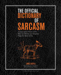 Alternative view 1 of The Official Dictionary of Sarcasm: A Lexicon for Those of Us Who Are Better and Smarter Than the Rest of You