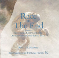Title: Race to The End: Amundsen, Scott, and the Attainment of the South Pole, Author: Ross D. E. MacPhee