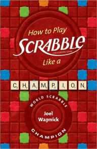Title: How to Play SCRABBLE Like a Champion, Author: Joel Wapnick