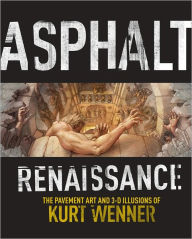 Title: Asphalt Renaissance: The Pavement Art and 3-D Illusions of Kurt Wenner, Author: B Hansen