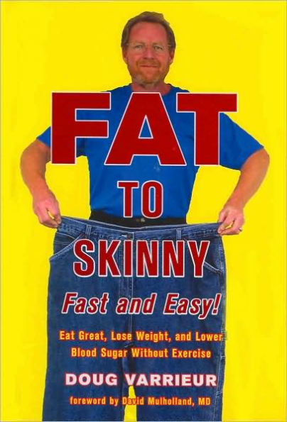 FAT TO SKINNY Fast and Easy!: Eat Great, Lose Weight, and Lower Blood Sugar Without Exercise