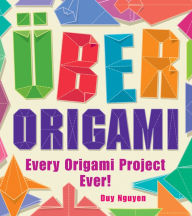 Title: Uber Origami: Every Origami Project Ever!, Author: Duy Nguyen