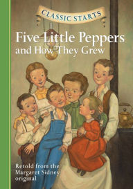 Title: Five Little Peppers and How They Grew (Classic Starts Series), Author: Margaret Sidney