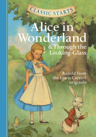 Title: Alice in Wonderland and Through the Looking-Glass (Classic Starts Series), Author: Lewis Carroll