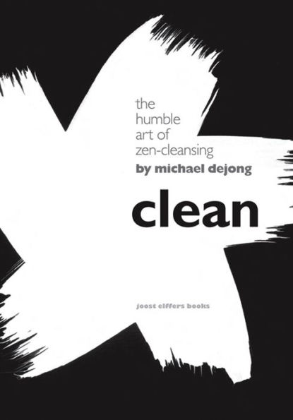 Clean: The Humble Art of Zen-Cleansing