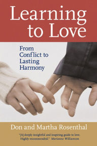 Title: Learning to Love: From Conflict to Lasting Harmony, Author: Don Rosenthal