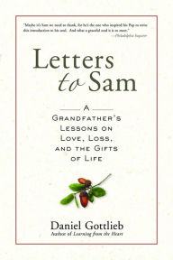 Title: Letters to Sam: A Grandfather's Lessons on Love, Loss, and the Gifts of Life, Author: Daniel Gottlieb