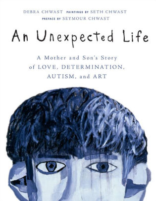 An Unexpected Life: A Mother and Son's Story of Love, Determination, Autism, and Art