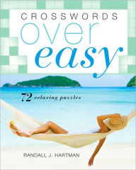 Title: Crosswords Over Easy: 72 Relaxing Puzzles, Author: Randall J. Hartman