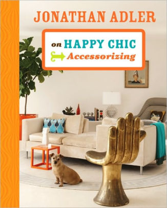 Jonathan Adler On Happy Chic Accessorizing By Jonathan Adler