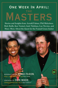 Title: One Week in April: The Masters: Stories and Insights from Arnold Palmer, Phil Mickelson, Rick Reilly, Ken Venturi, Jack Nicklaus, Le, Author: Brad Faxon