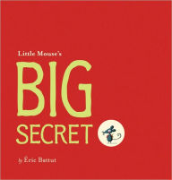 Title: Little Mouse's Big Secret, Author: Éric Battut