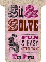 Title: Sit & Solve: Fun & Easy Cryptograms (Sit & Solve Series), Author: Trip Payne