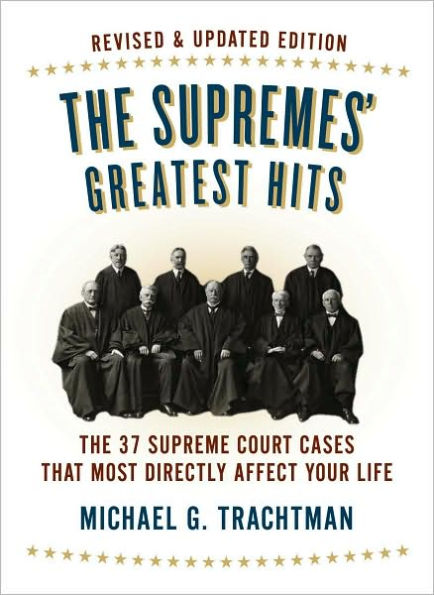 The Supremes' Greatest Hits, Revised & Updated Edition: The 37 Supreme Court Cases That Most Directly Affect Your Life