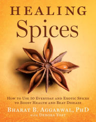 Title: Healing Spices: How to Use 50 Everyday and Exotic Spices to Boost Health and Beat Disease, Author: Bharat B. Aggarwal