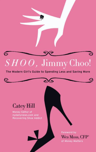Shoo, Jimmy Choo!: The Modern Girl's Guide to Spending Less and Saving More