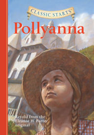 Title: Pollyanna (Classic Starts Series), Author: Eleanor H. Porter