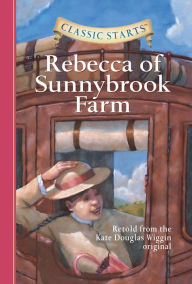 Title: Rebecca of Sunnybrook Farm (Classic Starts Series), Author: Kate Douglas Wiggin