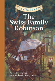Title: The Swiss Family Robinson (Classic Starts Series), Author: Johann David Wyss
