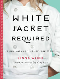 Title: White Jacket Required: A Culinary Coming-of-Age Story, Author: Jenna Weber