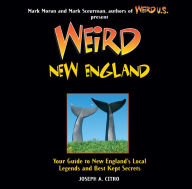 Title: Weird New England: Your Guide to New England's Local Legends and Best Kept Secrets, Author: Joseph A. Citro