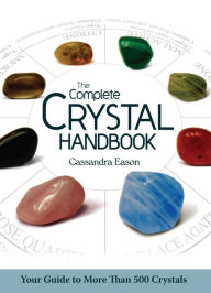 Title: The Complete Crystal Handbook: Your Guide to More than 500 Crystals, Author: Cassandra Eason