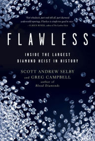 Title: Flawless: Inside the Largest Diamond Heist in History, Author: Scott Andrew Selby