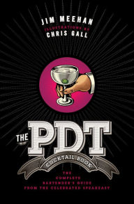 Title: The PDT Cocktail Book: The Complete Bartender's Guide from the Celebrated Speakeasy, Author: Jim Meehan