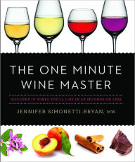 Title: The One Minute Wine Master: Discover 10 Wines You'll Like in 60 Seconds or Less, Author: Jennifer Simonetti-Bryan