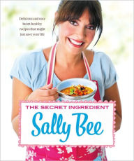 Title: The Secret Ingredient: Delicious and Easy Heart-Healthy Recipes That Might Just Save Your Life, Author: Sally Bee