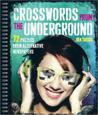 Title: Crosswords from the Underground: 72 Puzzles From Alternative Newspapers, Author: Ben Tausig