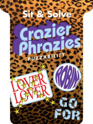 Title: Sit & Solve® Crazier Phrazies, Author: Puzzability